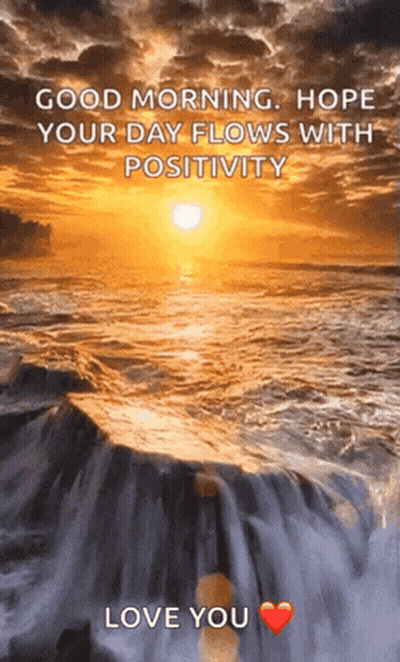 A Sunset Over A Waterfall With The Words " Good Morning Hope Your Day Flows With Positivity Love You " GIF