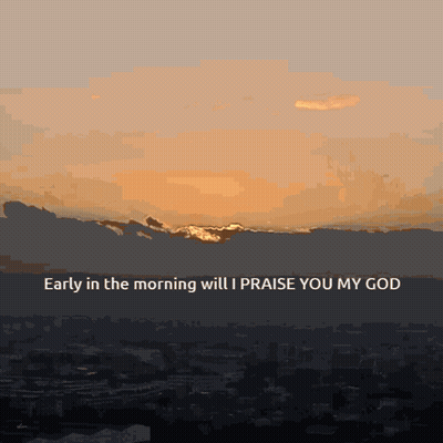A Sunset With The Words Early In The Morning Will I Praise You My God At The Bottom GIF