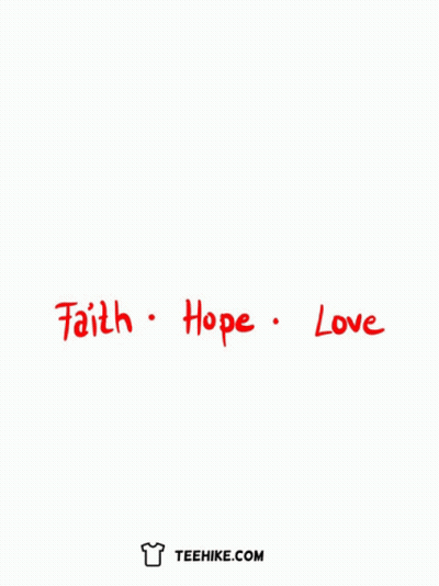 A T-Shirt With The Words Faith Hope And Love Written On It GIF