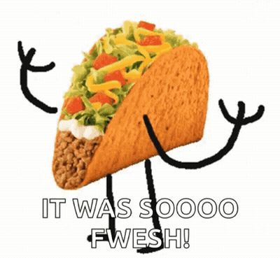 A Taco With Arms And Legs And The Words `` It Was Soooo Fwesh '' Written Below It . GIF