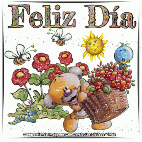 A Teddy Bear Holding A Basket Of Flowers With The Words Feliz Dia Written Above It GIF