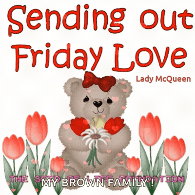 A Teddy Bear Holding A Bouquet Of Flowers With The Words Sending Out Friday Love GIF