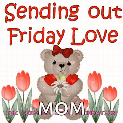 A Teddy Bear Holding A Flower With The Words Sending Out Friday Love Mom GIF