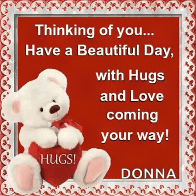 A Teddy Bear Holding A Heart With The Words `` Thinking Of You ... Have A Beautiful Day With Hugs And Love Coming Your W GIF