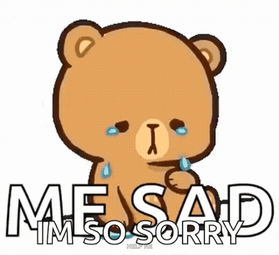 A Teddy Bear Is Crying And Saying `` Me Sad Im So Sorry '' . GIF