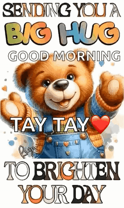 A Teddy Bear Is Giving A Big Hug And Says `` Sending You A Big Hug Good Morning Tay Tay To Brighten Your Day '' GIF