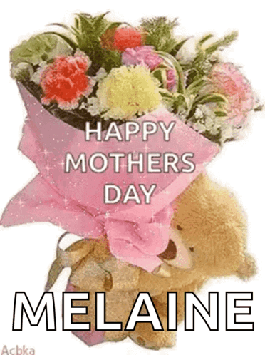 A Teddy Bear Is Holding A Bouquet Of Flowers And Says Happy Mother 'S Day Melaine . GIF