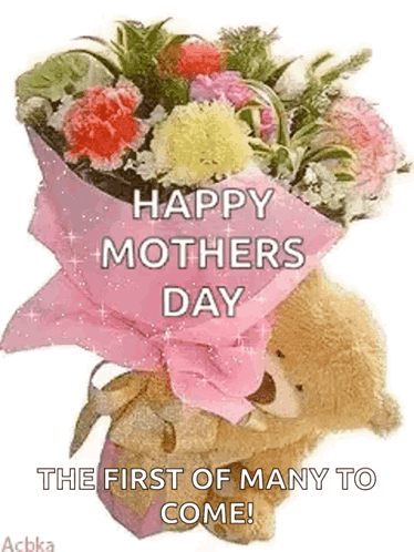 A Teddy Bear Is Holding A Bouquet Of Flowers And Says Happy Mothers Day The First Of Many To Come . GIF