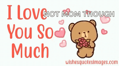 A Teddy Bear Is Holding Flowers And Saying I Love Not Mom Though You So Much . GIF