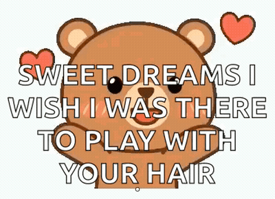 A Teddy Bear Is Holding Two Red Hearts And Saying `` Sweet Dreams I Wish I Was There To Play With Your Hair '' . GIF