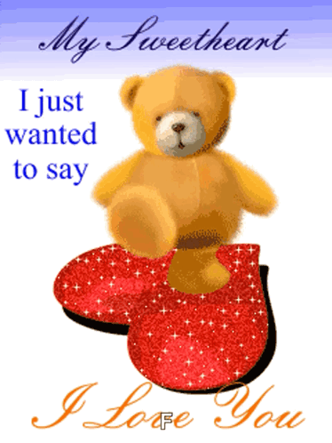 A Teddy Bear Is Sitting On A Red Heart With The Words " My Sweetheart I Just Wanted To Say I Love You " Below It GIF