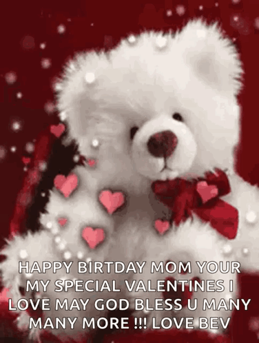 A Teddy Bear Is Surrounded By Hearts And Says Happy Birthday Mom Your Special Valentines I Love May God Bless You Many M GIF