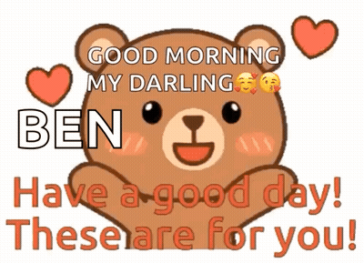 A Teddy Bear Says Good Morning My Darling Ben Have A Good Day GIF