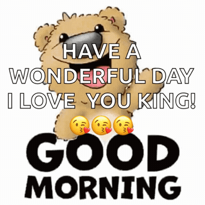 A Teddy Bear Says Have A Wonderful Day I Love You King And Good Morning GIF