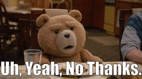 A Teddy Bear Sits At A Table With The Words Uh Yeah No Thanks Written Below It GIF