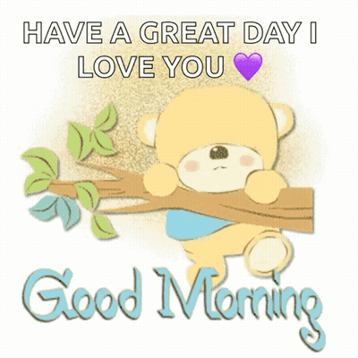 A Teddy Bear Sitting On A Tree Branch Says Have A Great Day I Love You GIF