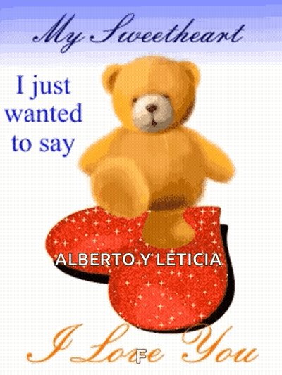 A Teddy Bear Sitting On Top Of A Red Heart With The Words My Sweetheart I Just Wanted To Say Alberto Y Leticia GIF