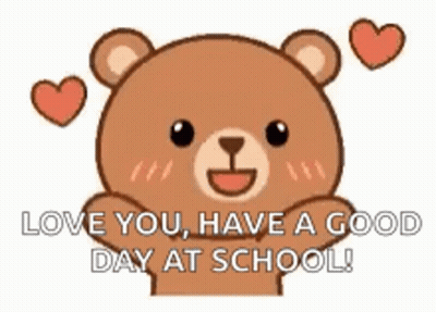A Teddy Bear With Hearts Around It And The Words `` Love You , Have A Good Day At School ! '' GIF