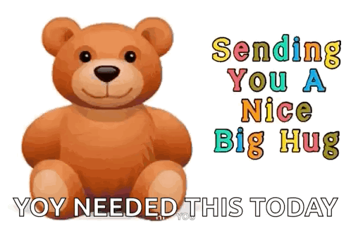 A Teddy Bear With The Words `` Sending You A Nice Big Hug You Needed This Today '' GIF