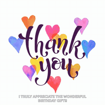 A Thank You Card With Hearts And The Words " I Truly Appreciate The Wonderful Birthday Gift " At The Bottom GIF