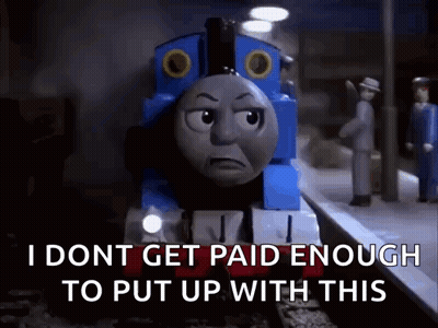 A Thomas The Train Is Standing On A Train Track And Says I Dont Get Paid Enough To Put Up With This GIF