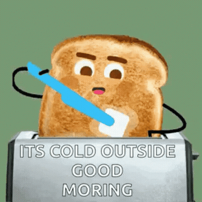 A Toaster With A Slice Of Toast Sticking Out Of It And The Words It 'S Cold Outside Good Morning GIF