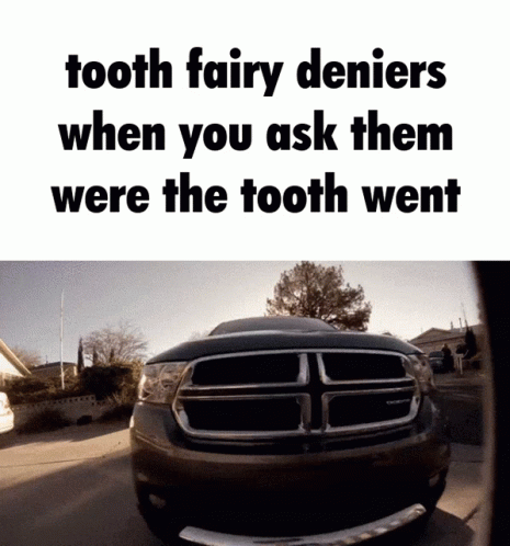 A Tooth Fairy Denies When You Ask Them Were The Tooth Went Written Above A Car GIF