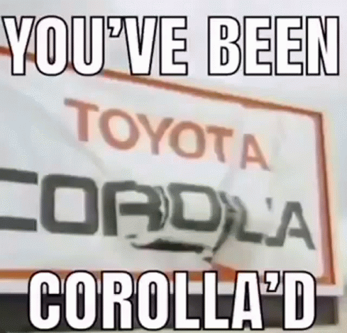 A Toyota Corolla Sign With The Words `` You 'Ve Been Corolla 'D '' Written On It GIF
