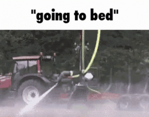 A Tractor With A Hose Attached To It And The Words " Going To Bed " Below It GIF