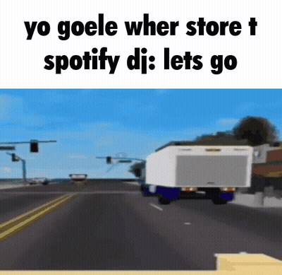 A Truck Is Driving Down A Road With The Words Yo Goele When Store T Spotify Di : Lets Go GIF