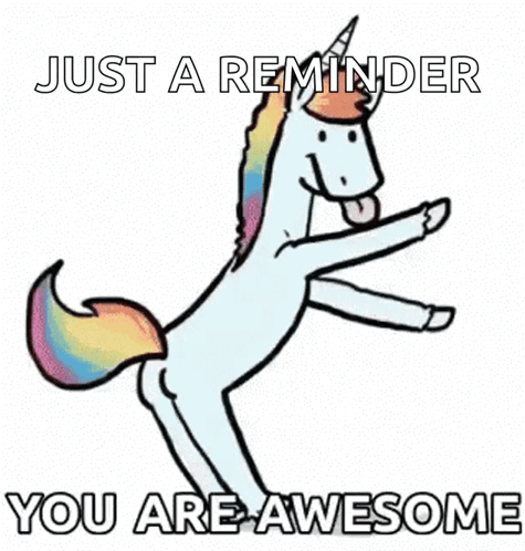 A Unicorn Is Standing On Its Hind Legs With The Words `` Just A Reminder You Are Awesome '' Written On It . GIF