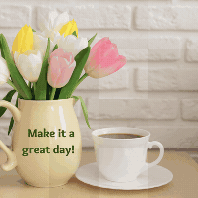 A Vase Of Flowers Next To A Cup Of Coffee With The Words Make It A Great Day Written On It GIF