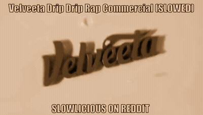 A Velveta Drip Drip Rap Commercial Slowed Slowly On Reddit GIF