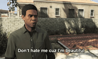 A Video Game Character Says " Don T Hate Me Cuz I 'M Beautiful " GIF