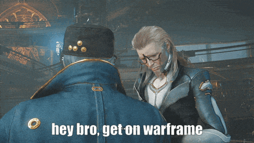 A Video Game Character Says Hey Bro Get On Warframe While Talking To Another Character GIF