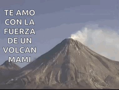 A Volcano With The Words Te Amo Con La Fuerza De Un Volcan Mami On It GIF