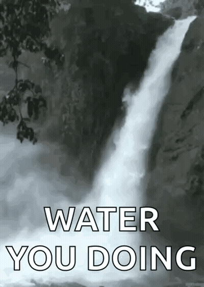 A Waterfall With The Words Water You Doing Written Below It GIF