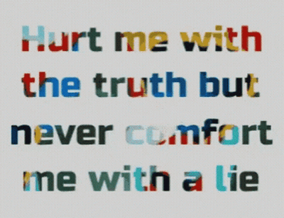 A White Background With A Quote That Says Hurt Me With The Truth But Never Comfort Me With A Lie GIF