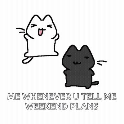 A White Cat And A Black Cat With The Words " Me Whenever U Tell Me Weekend Plans " Below Them GIF