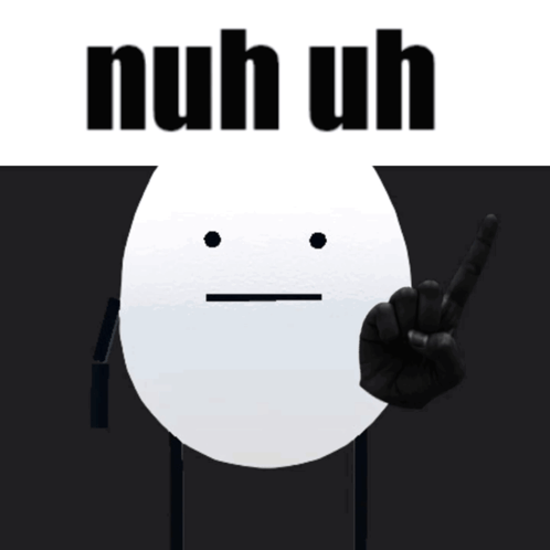 A White Egg With A Black Hand Pointing Up And The Words Nuh Uh Behind It GIF