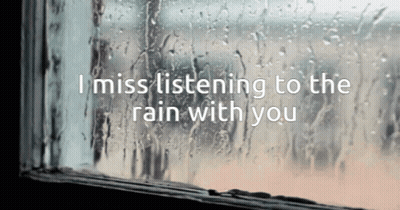 A Window With Rain Drops On It And The Words " I Miss Listening To The Rain With You " Above It GIF