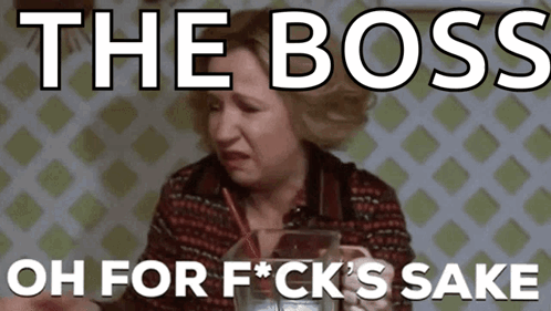 A Woman Crying With The Words " The Boss Oh For F * Ck 'S Sake " Written Above Her GIF