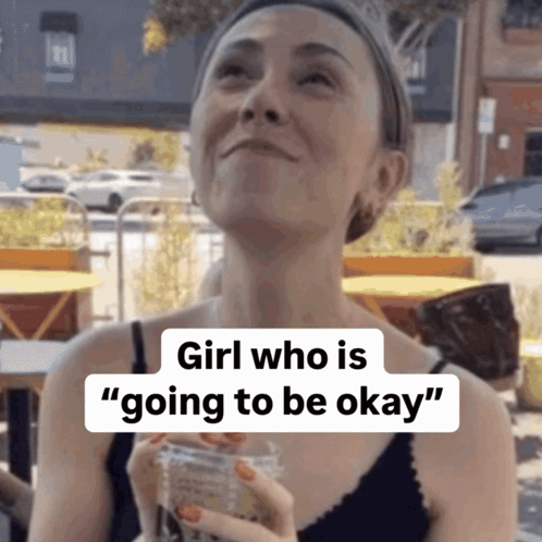 A Woman Holding A Cup Of Coffee With The Words Girl Who Is Going To Be Okay On The Bottom GIF