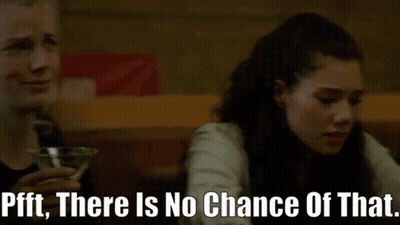 A Woman Holding A Martini Says " Pfft There Is No Chance Of That " Next To Another Woman GIF