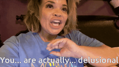A Woman In A Blue Shirt Is Saying You Are Actually Delusional GIF