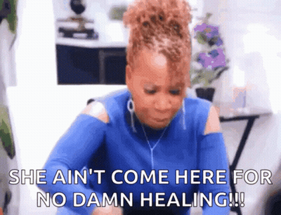 A Woman In A Blue Shirt Says She Ain 'T Come Here For No Damn Healing !! GIF