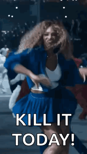 A Woman In A Blue Skirt Is Dancing With The Words `` Kill It Today '' Written Above Her . GIF