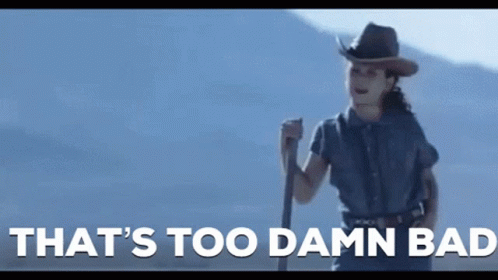 A Woman In A Cowboy Hat Is Holding A Cane And The Words That 'S Too Damn Bad Are Above Her GIF