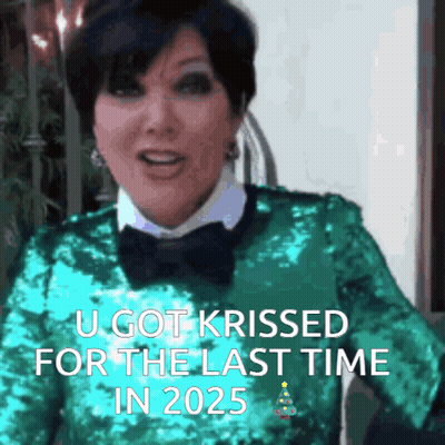 A Woman In A Green Sequined Sweater And Bow Tie Says " U Got Krissed For The Last Time In 2025 " GIF