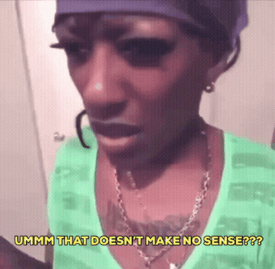 A Woman In A Green Shirt Says Ummm That Does N't Make No Sense ?? GIF